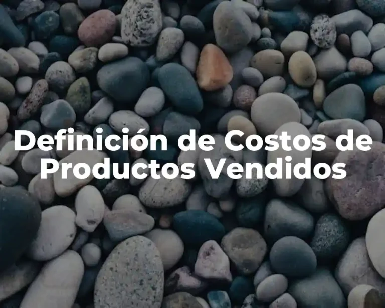 Definición de Costos de Productos Vendidos