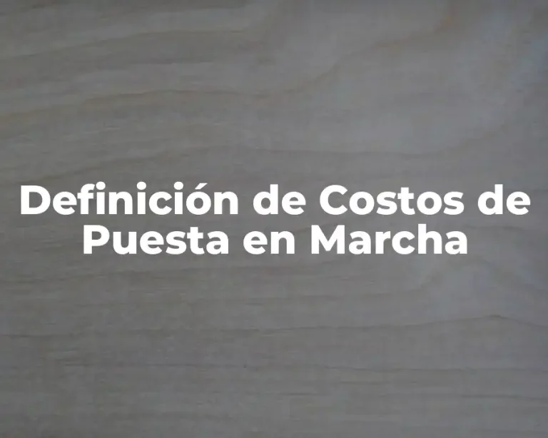 Definición de Costos de Puesta en Marcha