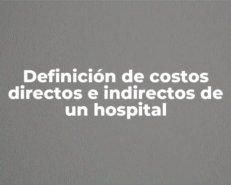 Definición de costos directos e indirectos de un hospital