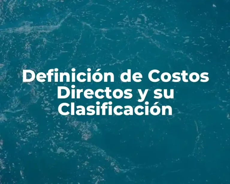 Definición de Costos Directos y su Clasificación