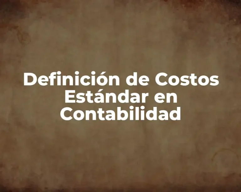 Definición de Costos Estándar en Contabilidad