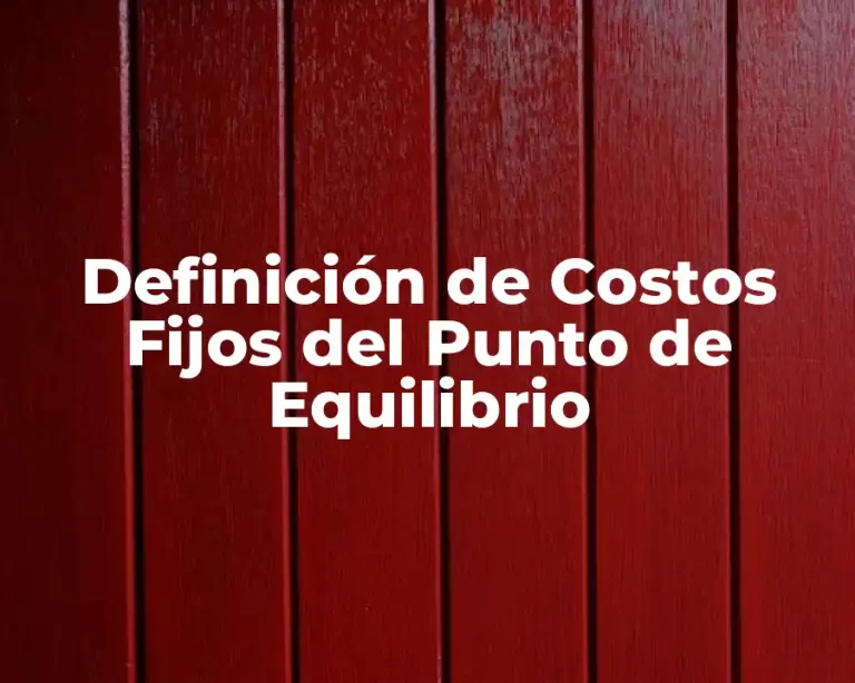 Definición de Costos Fijos del Punto de Equilibrio
