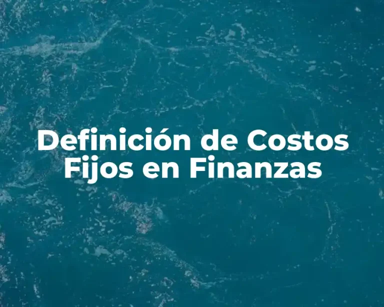 Definición de Costos Fijos en Finanzas