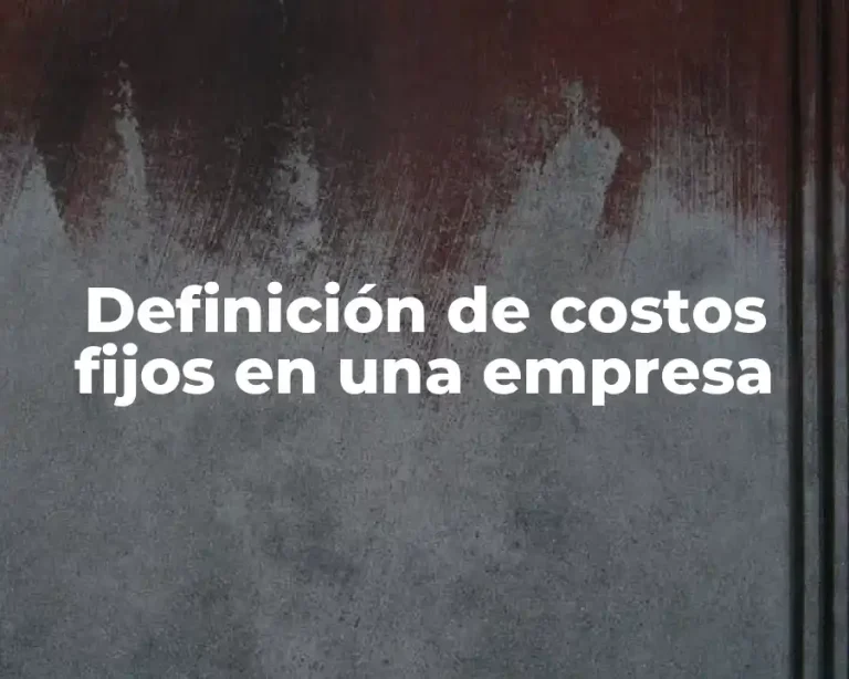 Definición de costos fijos en una empresa