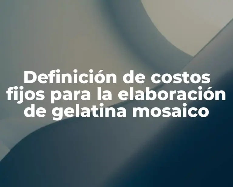 Definición de costos fijos para la elaboración de gelatina mosaico