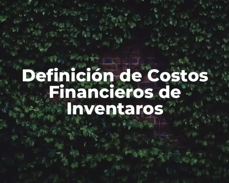 Definición de Costos Financieros de Inventaros