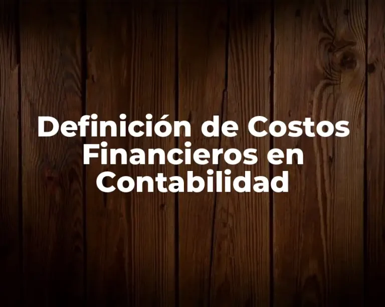 Definición de Costos Financieros en Contabilidad