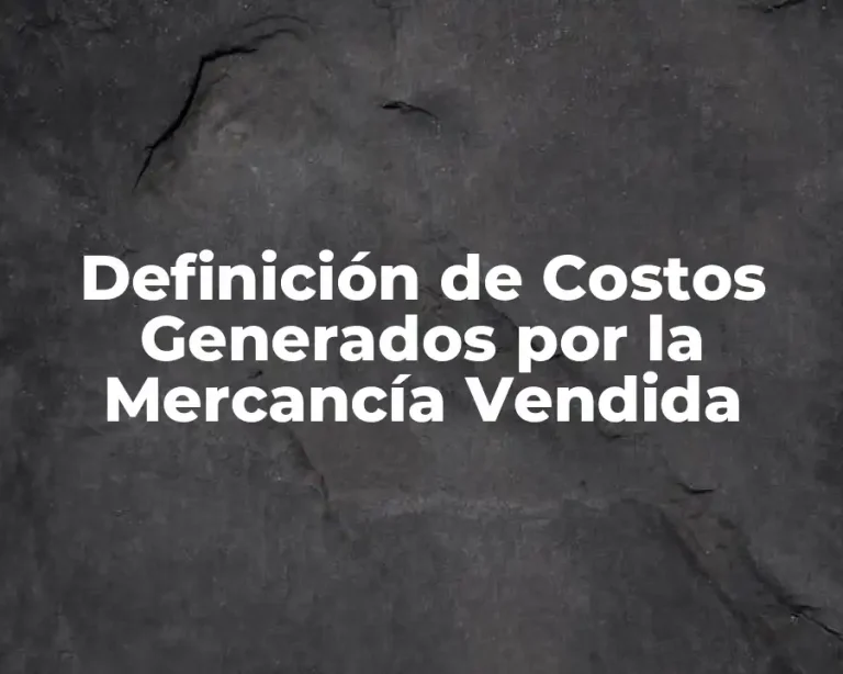 Definición de Costos Generados por la Mercancía Vendida