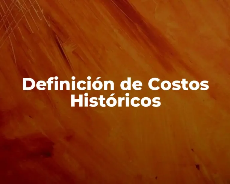 Definición de Costos Históricos