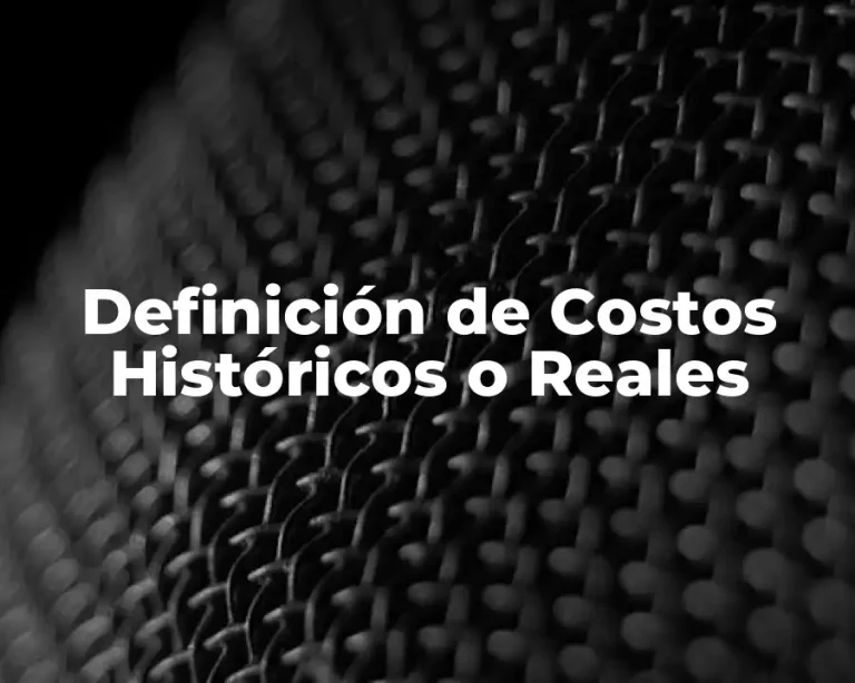 Definición de Costos Históricos o Reales