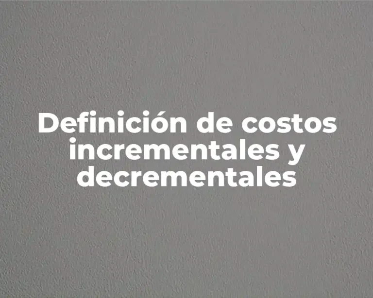 Definición de costos incrementales y decrementales