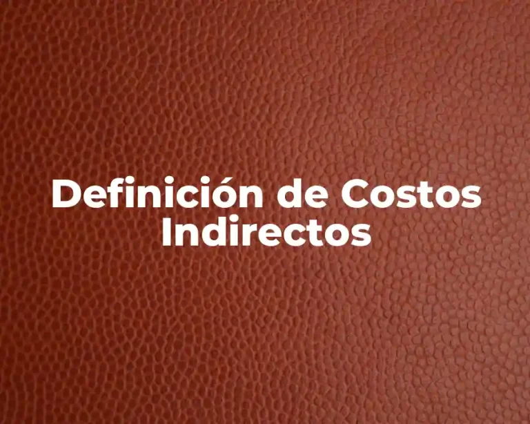 Definición de Costos Indirectos