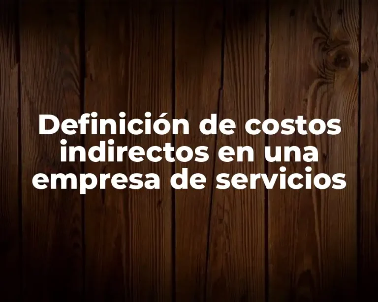 Definición de costos indirectos en una empresa de servicios