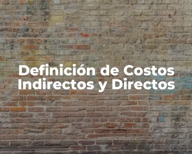Definición de Costos Indirectos y Directos