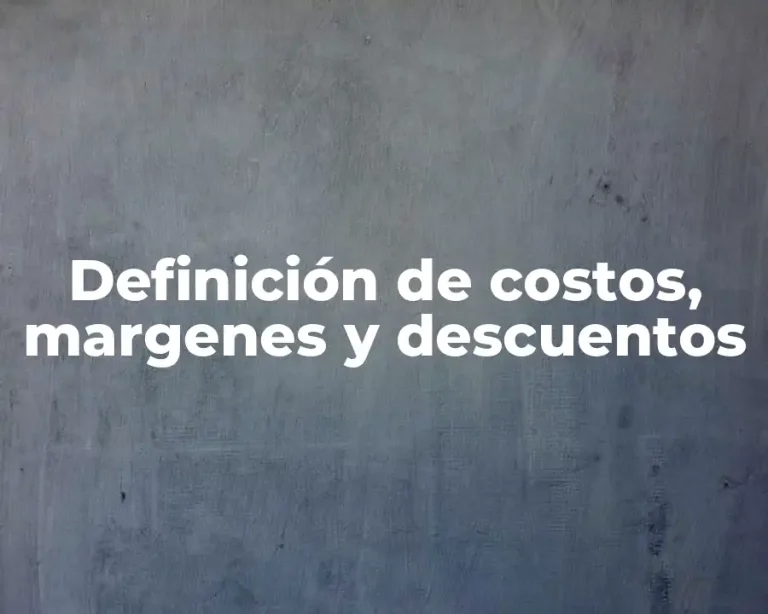 Definición de costos, margenes y descuentos