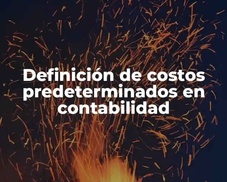 Definición de costos predeterminados en contabilidad