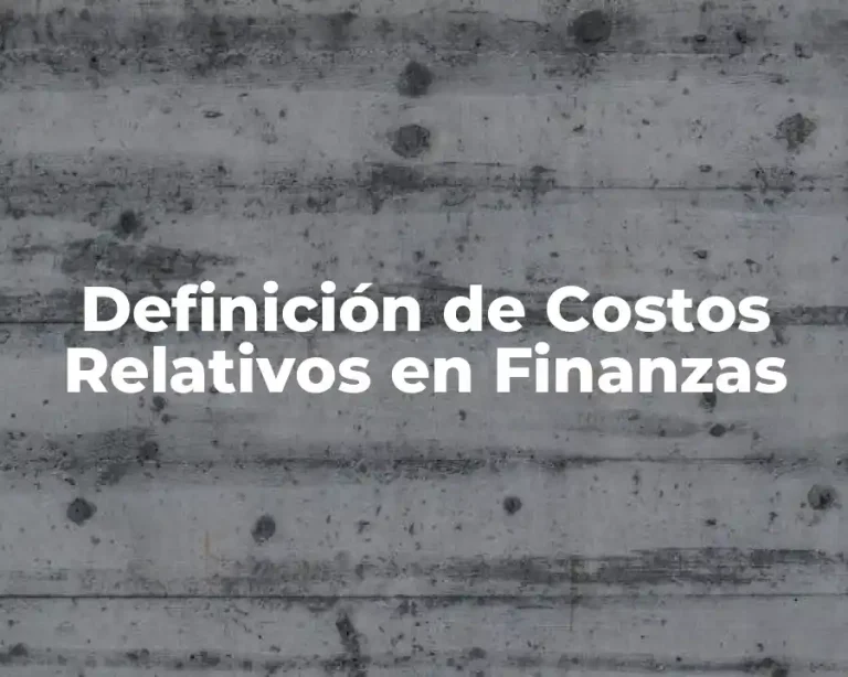 Definición de Costos Relativos en Finanzas