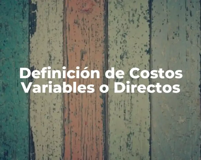 Definición de Costos Variables o Directos