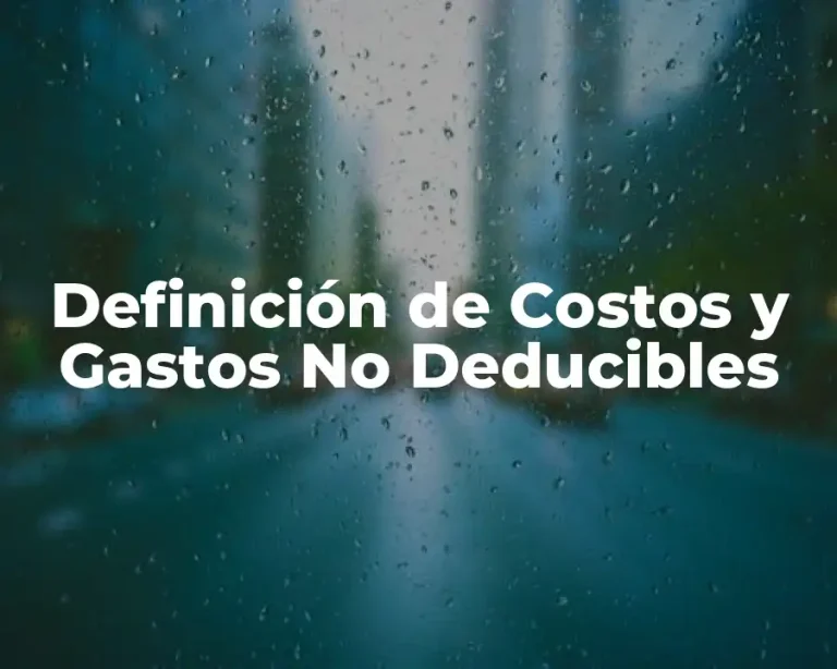 Definición de Costos y Gastos No Deducibles