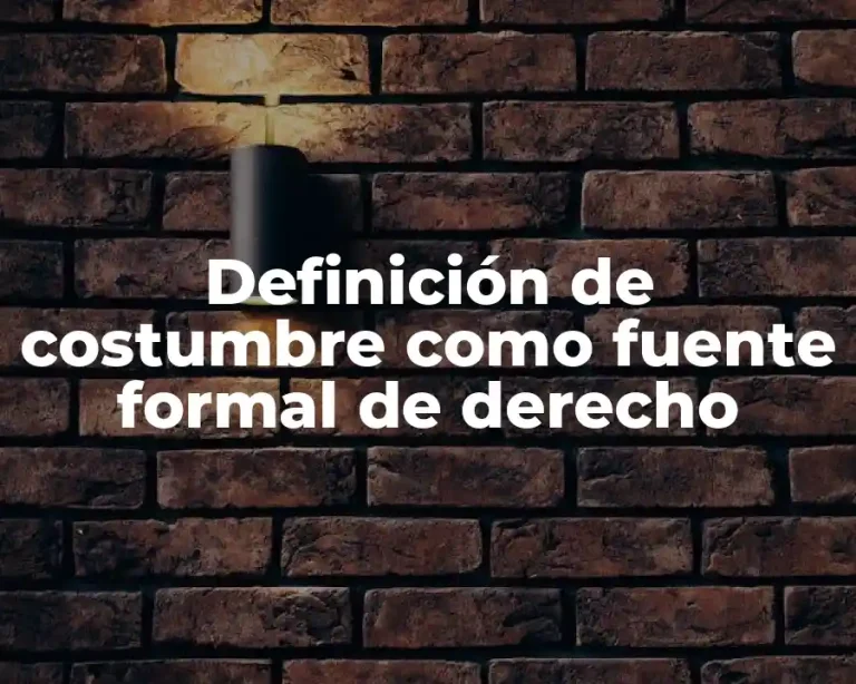 Definición de costumbre como fuente formal de derecho