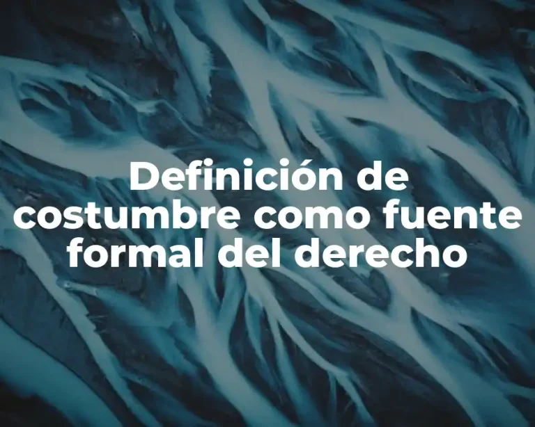 Definición de costumbre como fuente formal del derecho