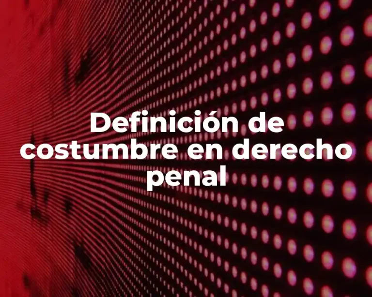 Definición de costumbre en derecho penal
