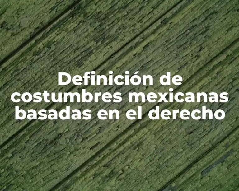 Definición de costumbres mexicanas basadas en el derecho