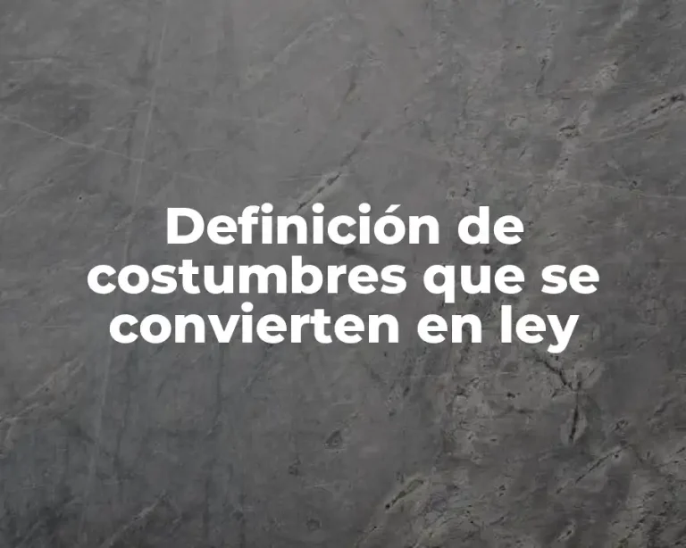 Definición de costumbres que se convierten en ley