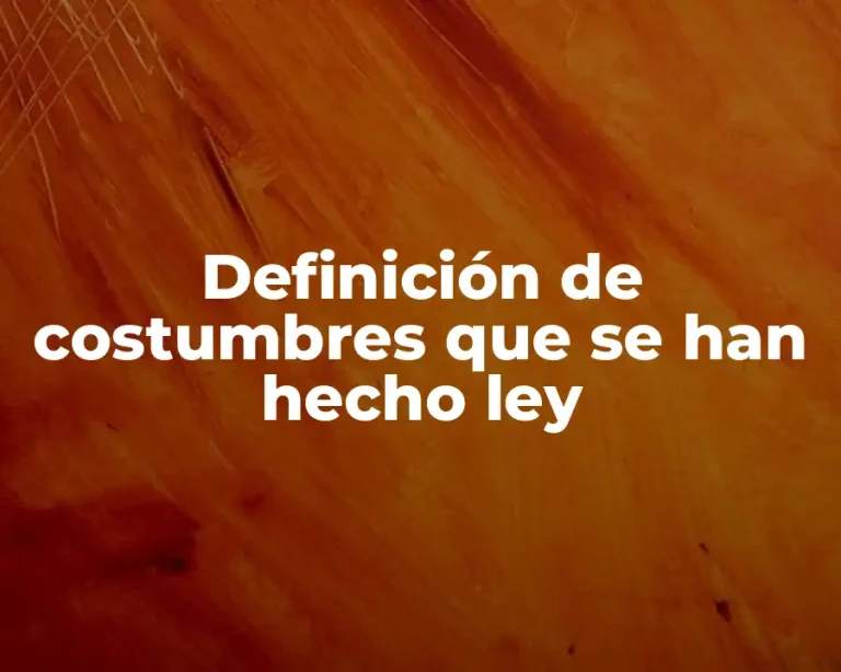 Definición de costumbres que se han hecho ley
