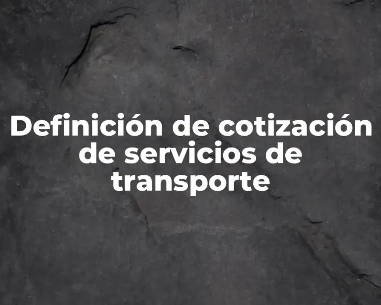 Definición de cotización de servicios de transporte