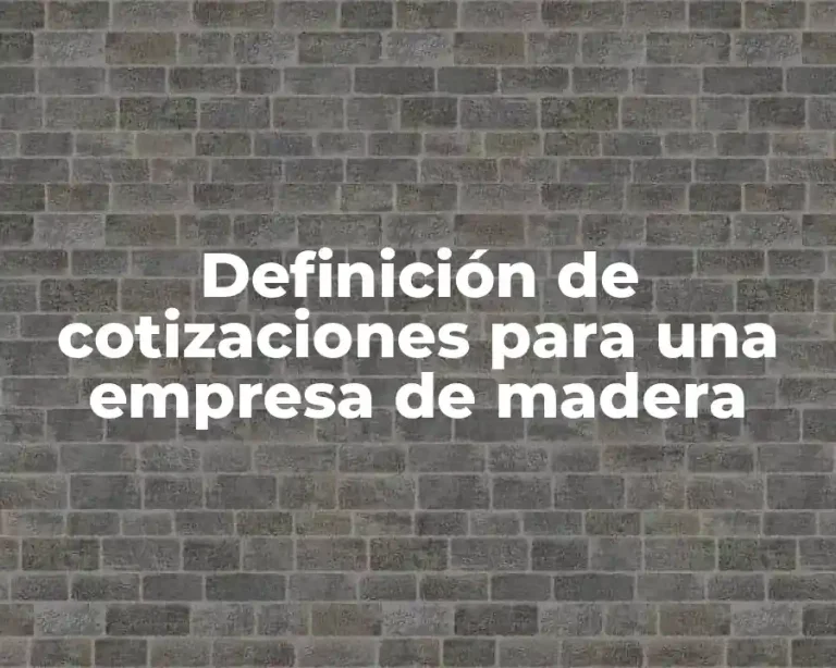 Definición de cotizaciones para una empresa de madera