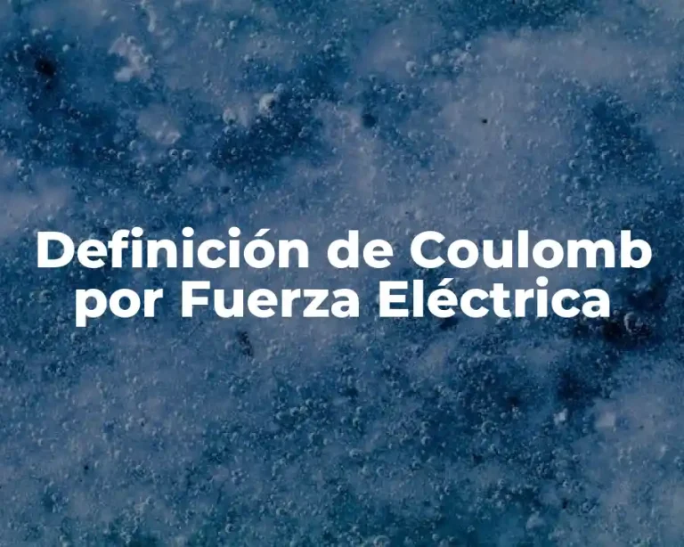 Definición de Coulomb por Fuerza Eléctrica