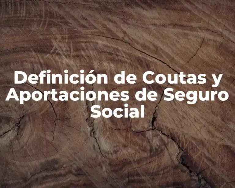 Definición de Coutas y Aportaciones de Seguro Social