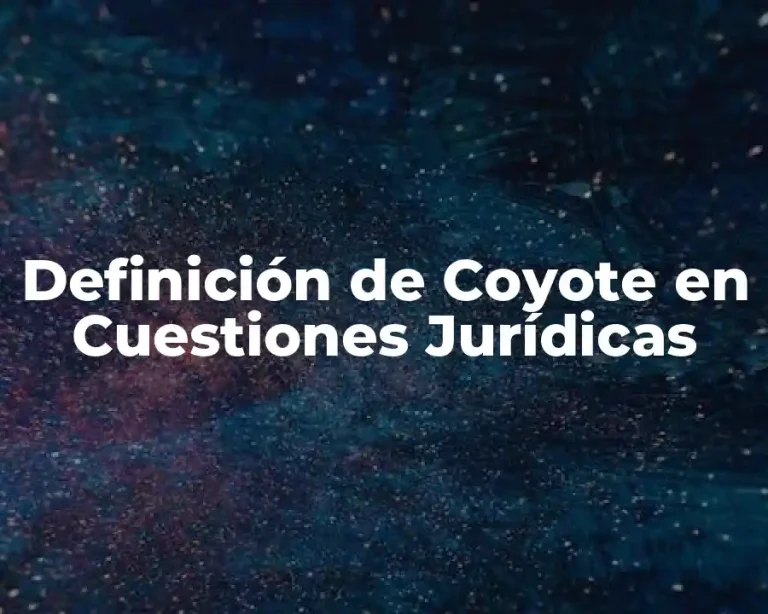 Definición de Coyote en Cuestiones Jurídicas