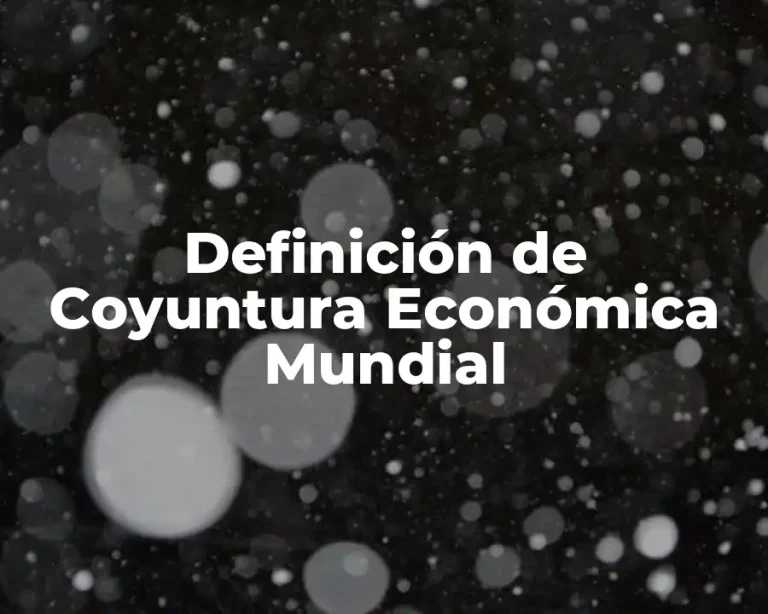 Definición de Coyuntura Económica Mundial