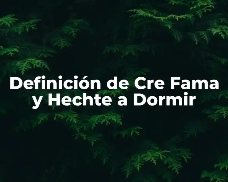 Definición de Cre Fama y Hechte a Dormir