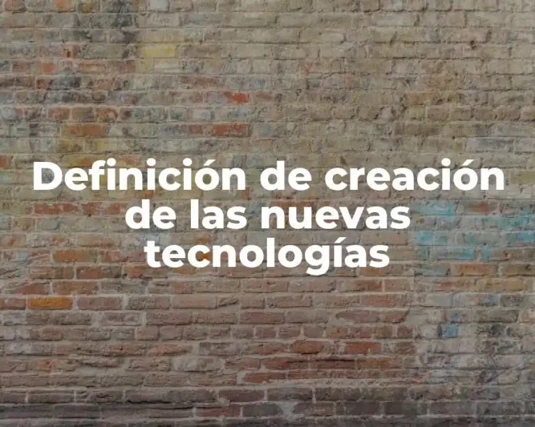 Definición de creación de las nuevas tecnologías