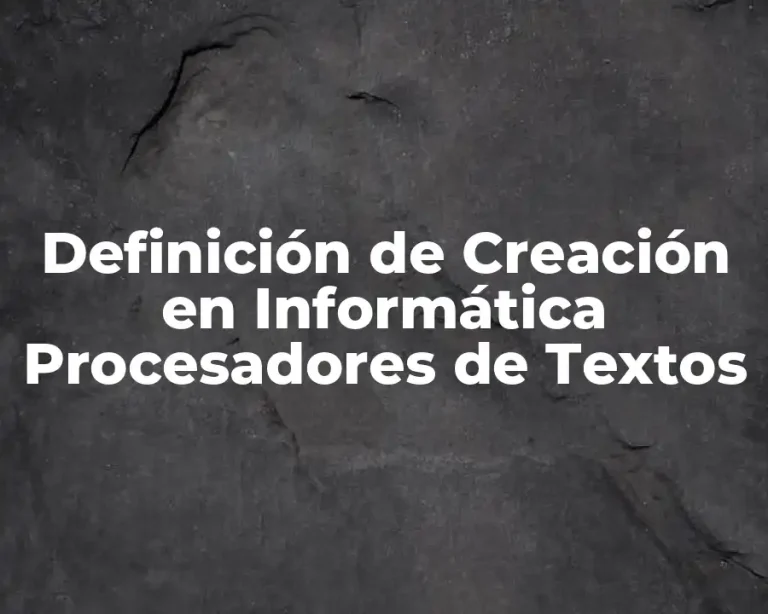 Definición de Creación en Informática Procesadores de Textos