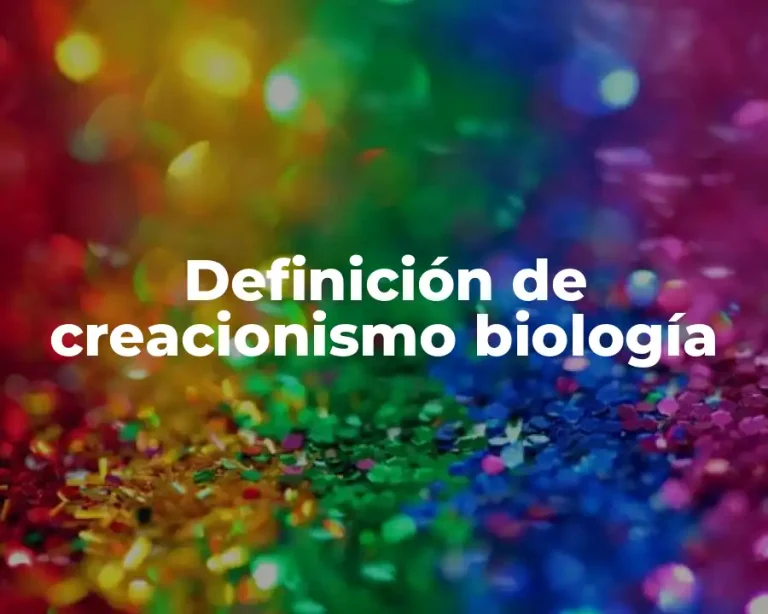 Definición de creacionismo biología