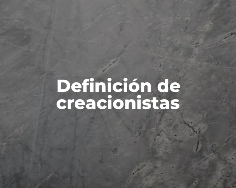 Definición de creacionistas