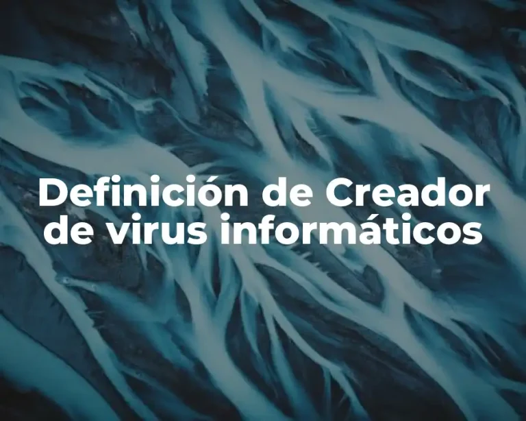Definición de Creador de virus informáticos