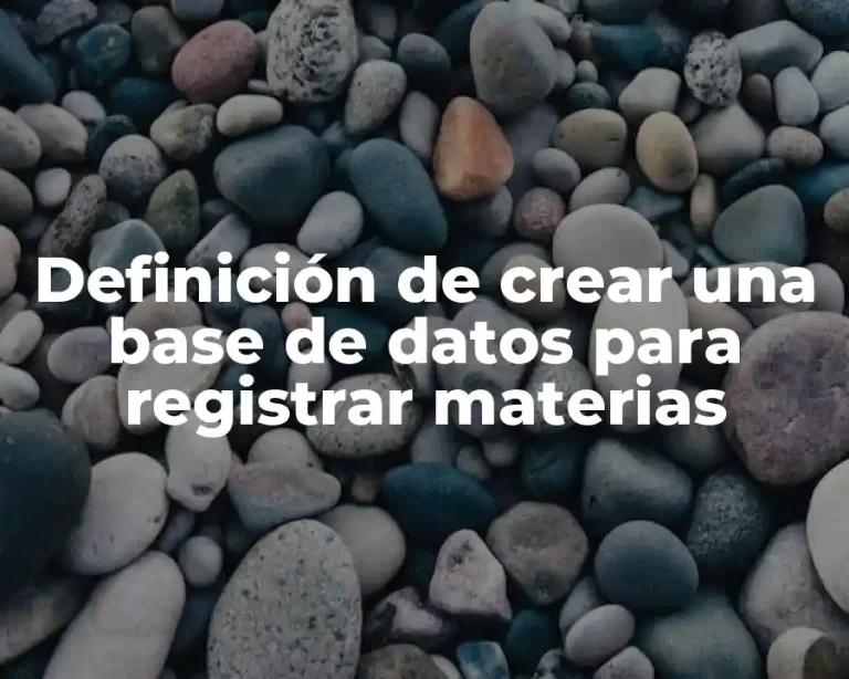 Definición de crear una base de datos para registrar materias