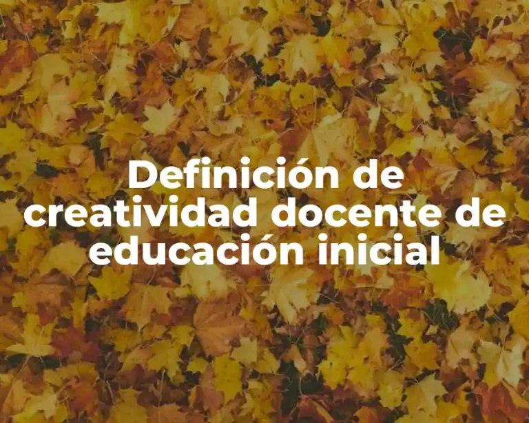 Definición de creatividad docente de educación inicial