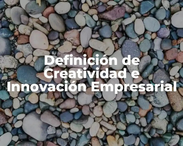 Definición de Creatividad e Innovación Empresarial