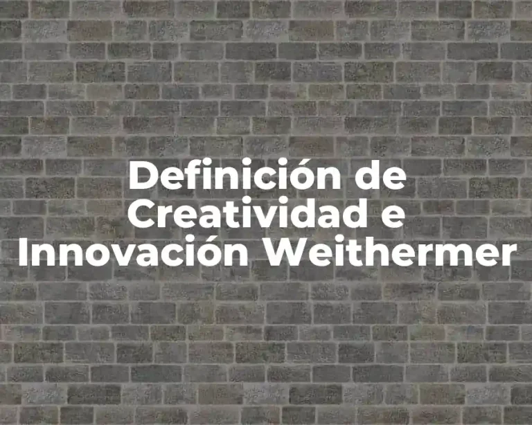 Definición de Creatividad e Innovación Weithermer