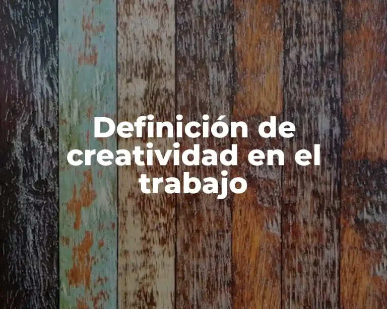 Definición de creatividad en el trabajo