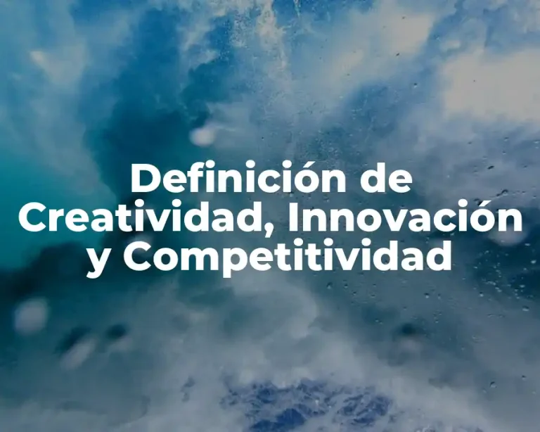 Definición de Creatividad, Innovación y Competitividad