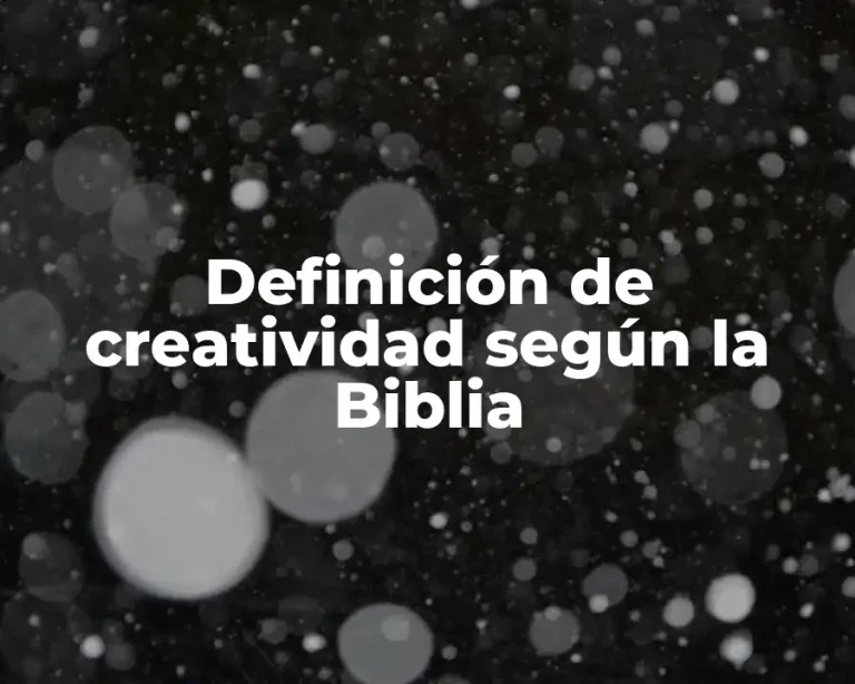 Definición de creatividad según la Biblia