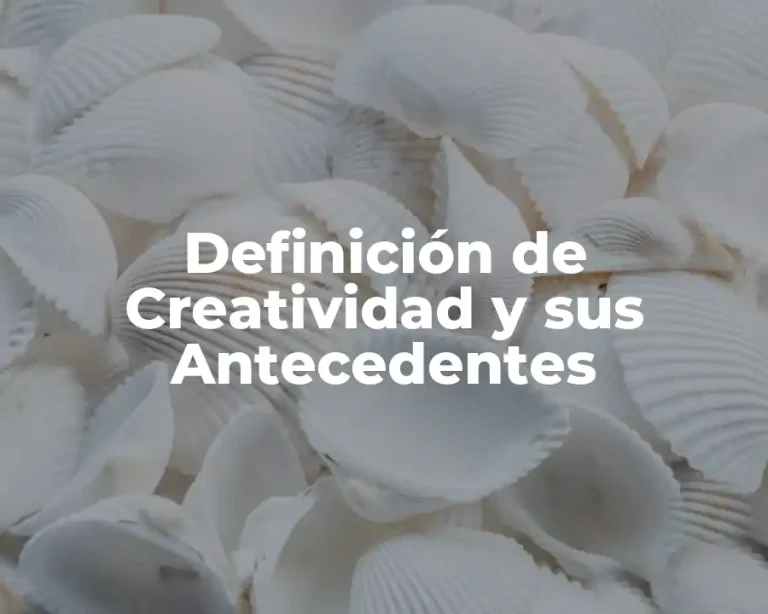 Definición de Creatividad y sus Antecedentes