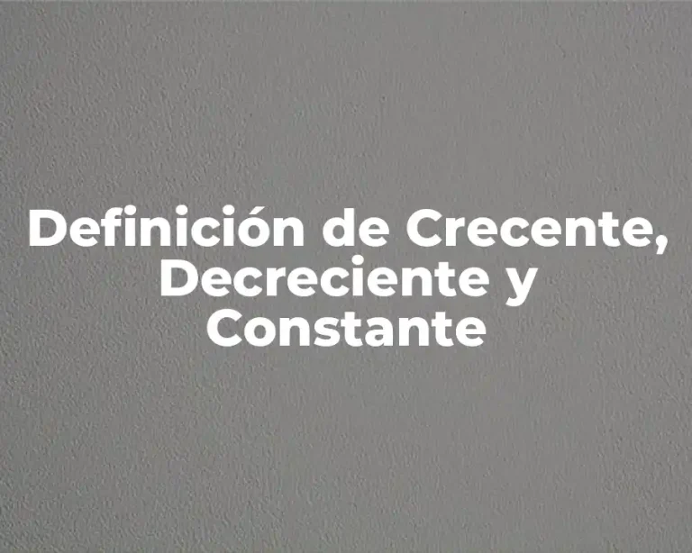 Definición de Crecente, Decreciente y Constante